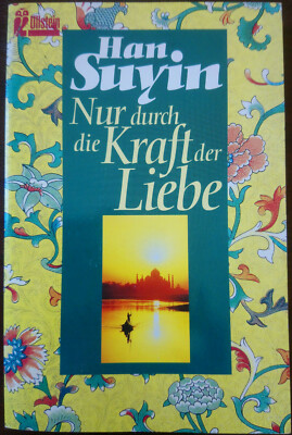 Han Suyin - Nur durch die Kraft der Liebe - Ein autobiographischer Bericht