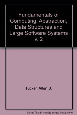 Fundamentals of Computing: Abstraction, Data Structures and La ,