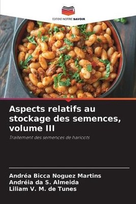 Aspects relatifs au stockage des semences, volume III by Andr?a Bicca Noguez Mar