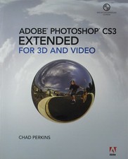 Adobe Photoshop CS3 Extended for 3D and Video by Chad Perkins 2007, CD-ROM