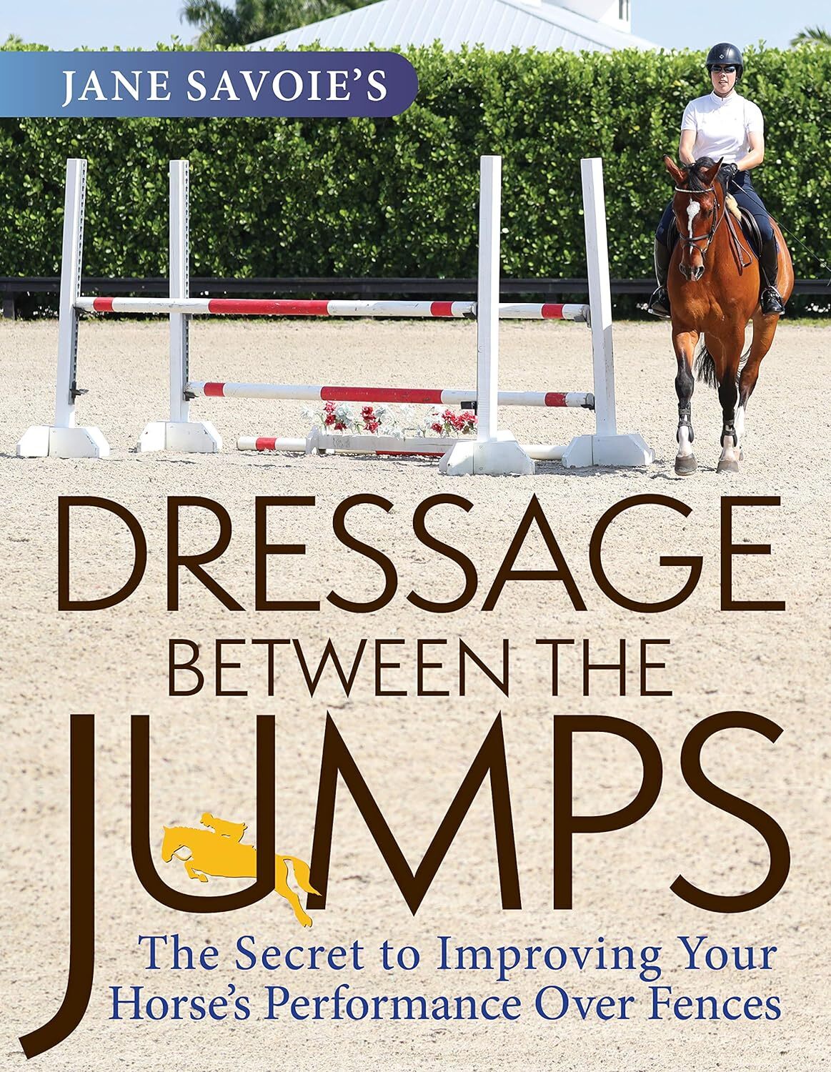 9781570769283 Jane Savoie's Dressage Between the Jumps: The Secr...e over Fences