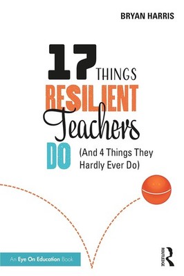 17 Things Resilient Teachers Do by Bryan Harris