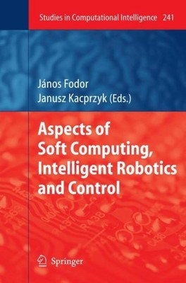 Aspects of Soft Computing, Intelligent Robotics and Control János Fodor