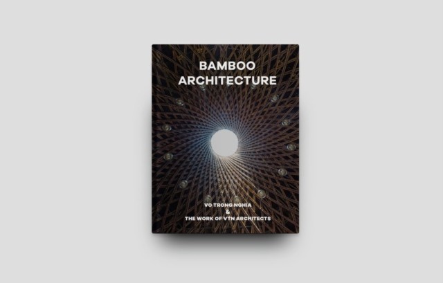 Bamboo Architecture The work of Vo Trong Nghia | VTN Architects (Hardback Book)