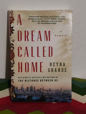 A Dream Called Home : A Memoir by Reyna Grande (2019, Trade Paperback)