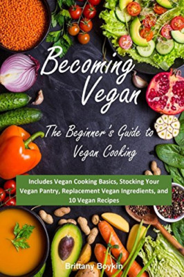 Becoming Vegan: The Beginner's Guide to Vegan Cooking:  - Paperback NEW Boykin,