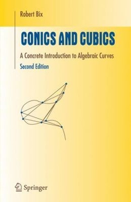 Conics and Cubics : A Concrete Introduction to Algebraic Curves R
