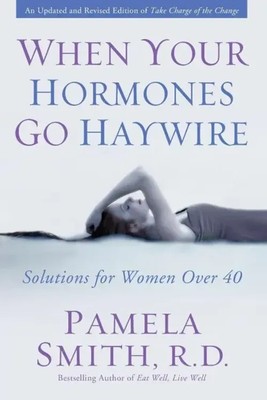 A When Your Hormones Go Haywire Solutions for Women Over 40 Pamela M Smith Buch