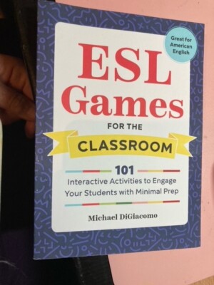 ESL Games for the Classroom: 101 Interactive Activities to Engage Your Students
