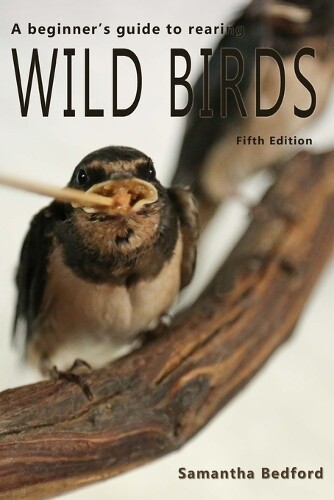 Samantha Bedfor A beginner's Guide to rearing Wild Birds - Fifth Edi (Tascabile)