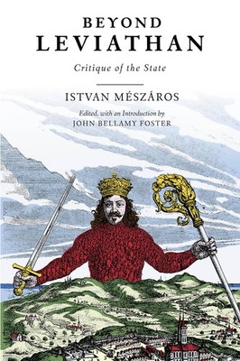 Beyond Leviathan: Critique of the State by Istvan Meszaros