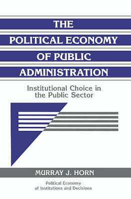 The Political Economy of Public Administration Horn Paperback 9780521484367