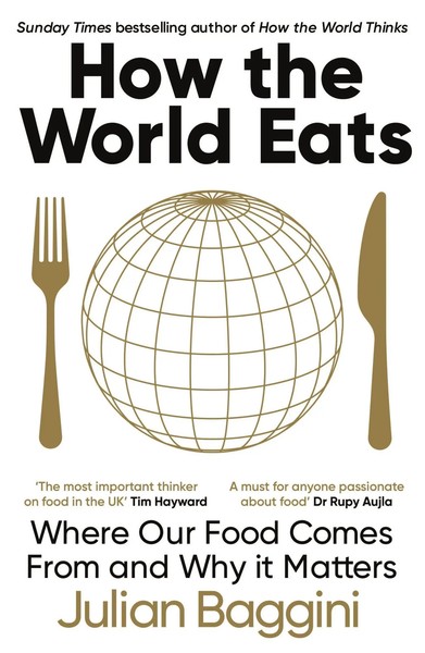 How The World Eats Where Our Food Comes From And Why It Matters Julian Baggini-image