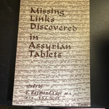Missing Links Discovered in Assyrian Tablets by E. Raymond Capt