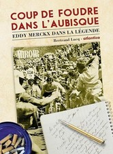 Coup de foudre dans l'Aubisque: Eddy Merckx dans la légende - Lucq, Bertrand