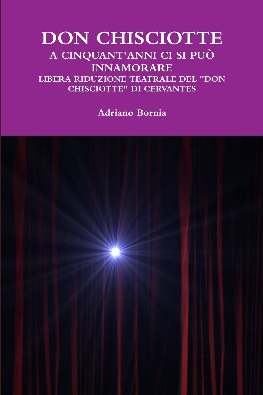 Adriano Bornia | Don Chisciotte A Cinquant'anni Ci Si Può Innamorare