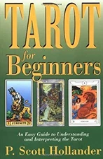 Tarot for Beginners : An Easy Guide to Understanding and Interpre