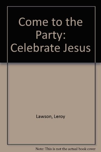 Come to the Party: Celebrate Jesus, Lawson, Leroy