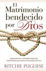 El Matrimonio Bendecido Por Dios: Experimenta la Verdadera Felicidad Matrimonial Que Nace en el Corazon de Dios by Ritchie Pugliese (Paperback / softback, 2011)