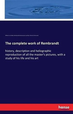 The complete work of Rembrandt: history, description and heliographic reproducti