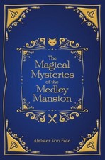 The Magical Mysteries of the Medley Mansion by Alaister Von Fate Paperback Book