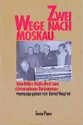 Zwei Wege nach Moskau. Vom Hitler-Stalin-Pakt zum Unternehmen ''Barbarossa''