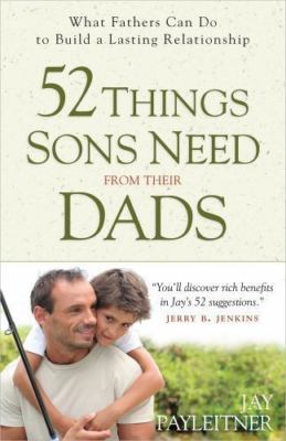 52 Things Sons Need from Their Dads: What- 0736957804, paperback, Jay Payleitner