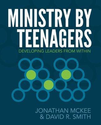 Ministry by Teenagers: Developing Leaders from Within - McKee, Jonathan; Smith,