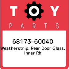 68173-60040 Toyota Weatherstrip, rear door glass, inner rh 6817360040, New Genui