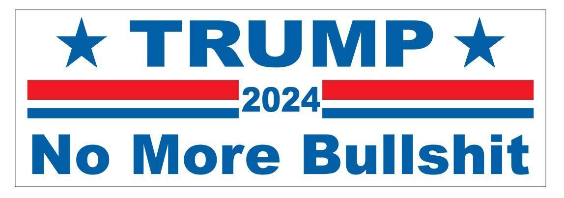 Trump 2024 No More Bullshit Bumper Sticker - Bold Decal