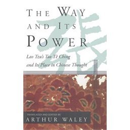 The Way and Its Power: A Study of the Tao TE Ching and Its Place in Chinese Thou