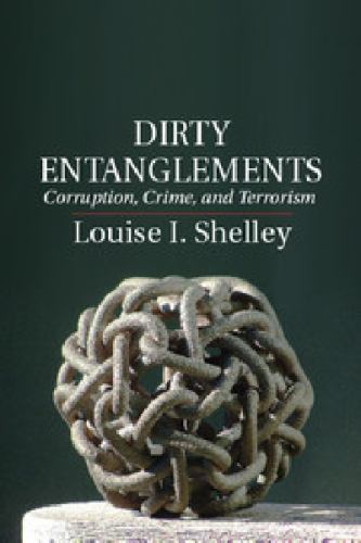 Dirty Entanglements : Corruption, Crime, and Terrorism by Louise I. Shelley ...