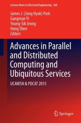 Advances in Parallel and Distributed Computing and Ubiquitous Services : Ucaw...