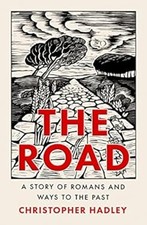 The Road : A Story of Romans and Ways to the Past Hardcover Chris