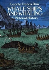 Whale Ships and Whaling: A Pictorial - Paperback, by Dow George Francis - Good