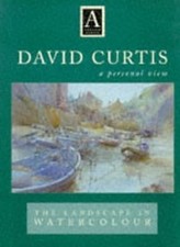 David Curtis The Landscape in Watercolour: A Personal View (Atelier Series), Cur