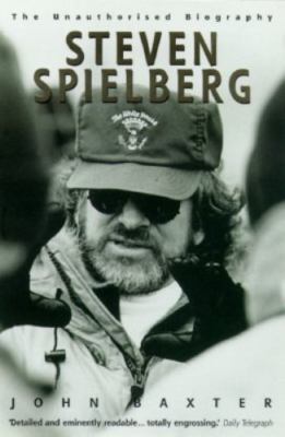 Steven Spielberg: The Unauthorized Biography by John Baxter