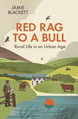 Red Rag to a Bull: Rural Life in an Urban Age by Jamie Blackett Book The Fast