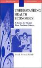Understanding Health Economics: A Guide for Health Care Decision Makers by Paul McCrone (Paperback, 1998)