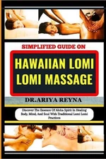 Simplified Guide on Hawaiian Lomi Lomi Massage: Discover The Essence Of Aloha Sp