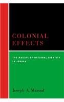 COLONIAL EFFECTS By Joseph Massad - Hardcover