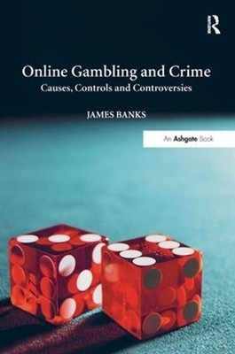 Online Gambling and Crime: Causes, Controls and Controversies by James Banks (En