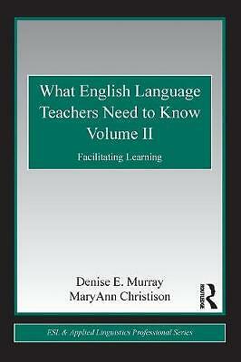 What English Language Teachers Need to Know Volume II: Facilitating Learning (E