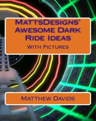 Mattsdesigns' Awesome Dark Ride Ideas: With Pictures