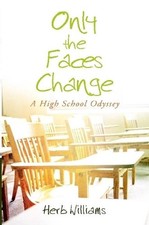 Only the Faces Change (A High School Odyssey) by Herb Williams (English) Paperba