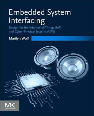 Embedded System Interfacing: Design for the Internet-Of-Things (Iot) and Cyber