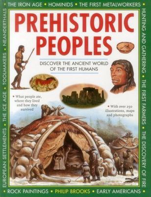 Prehistoric Peoples : Discover the Ancient World of the First Humans, Hardcov...