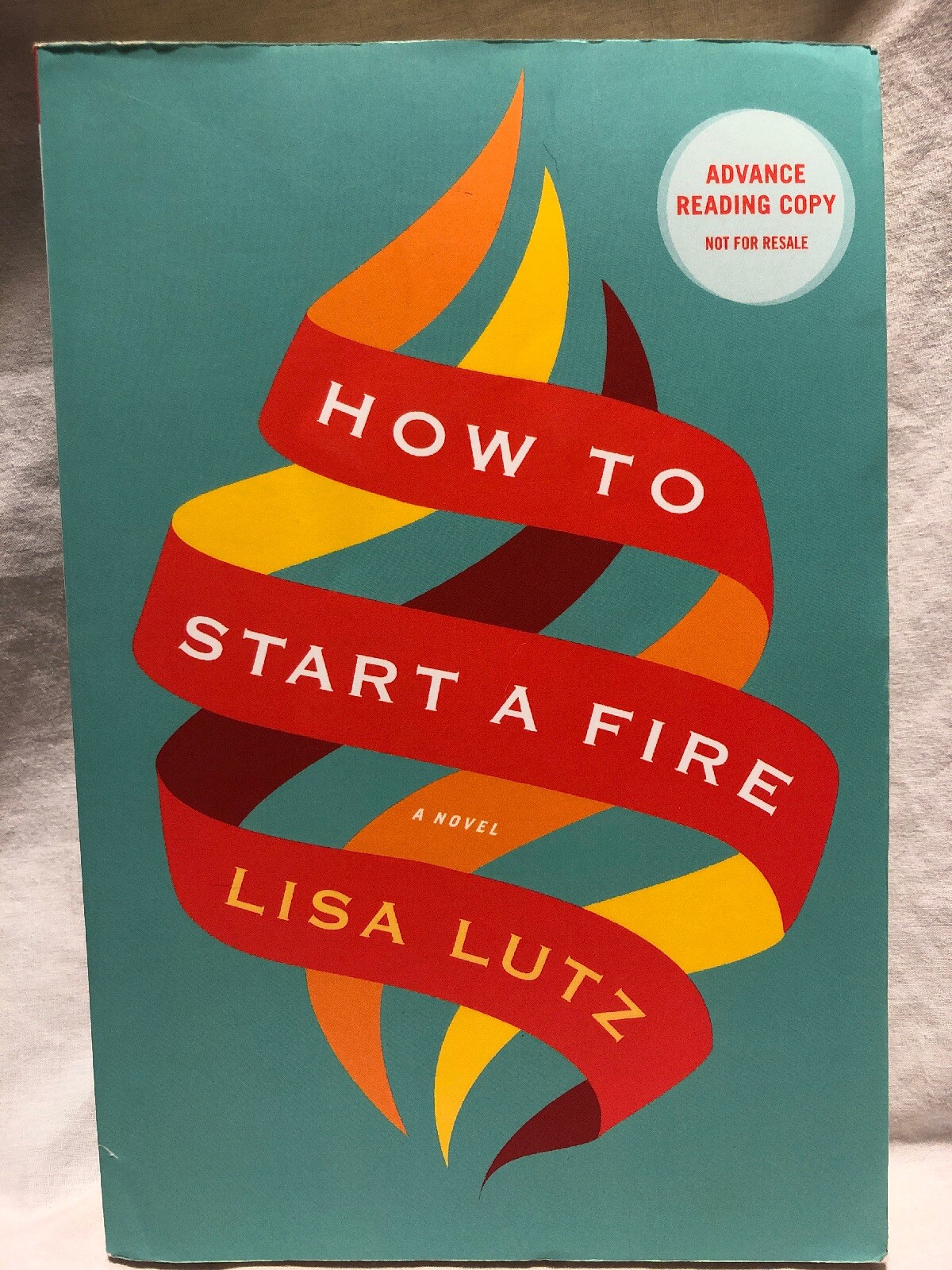 How To Start A Fire Lisa Lutz Advanced Readers Edition Copy Uncorrected Proof