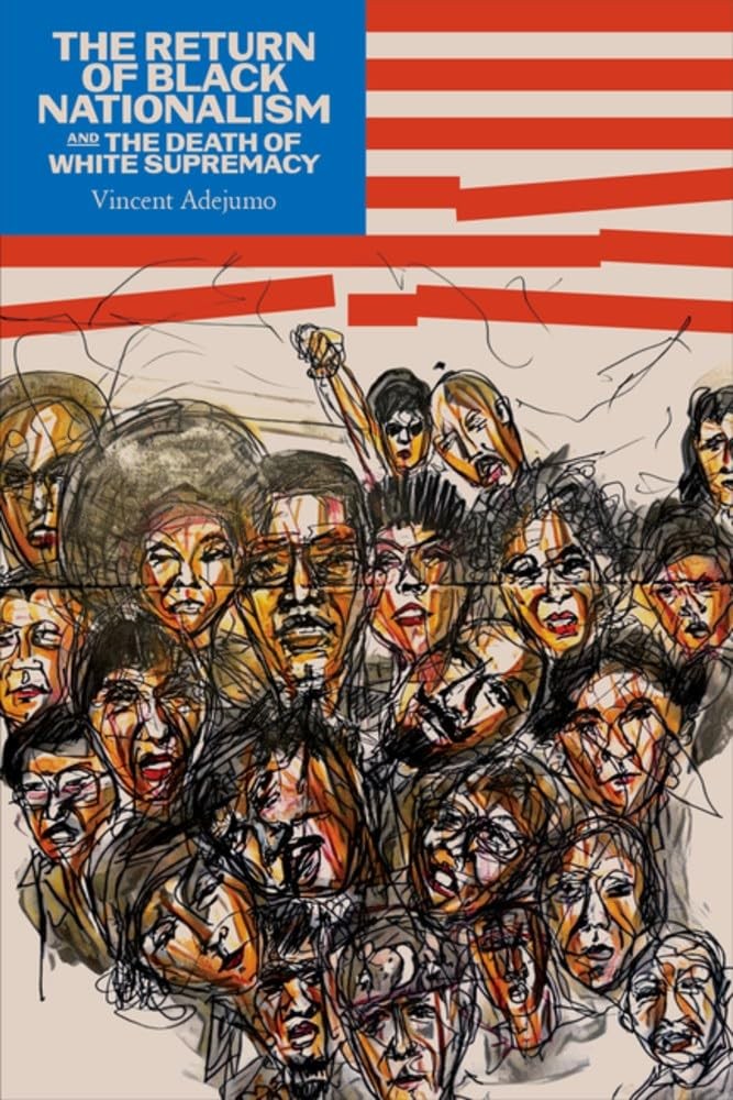 The Return of Black Nationalism and the Death of White Supremacy. Adejumo**