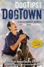 Dog Tips from DogTown : A Relationship Manual for You and Your Do